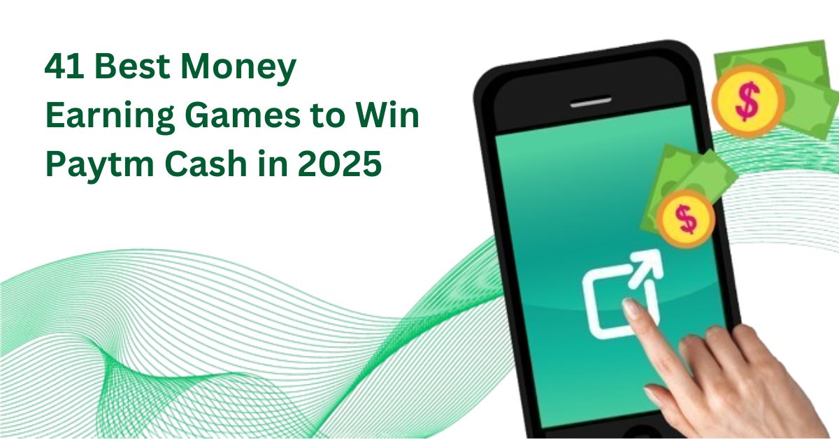 41 Best Money Earning Games to Win Paytm Cash in 2025