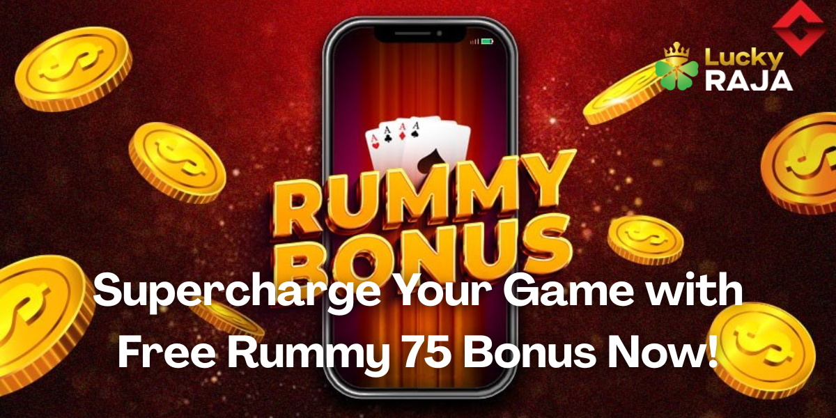 Supercharge Your Game with Free Rummy 75 Bonus Now!