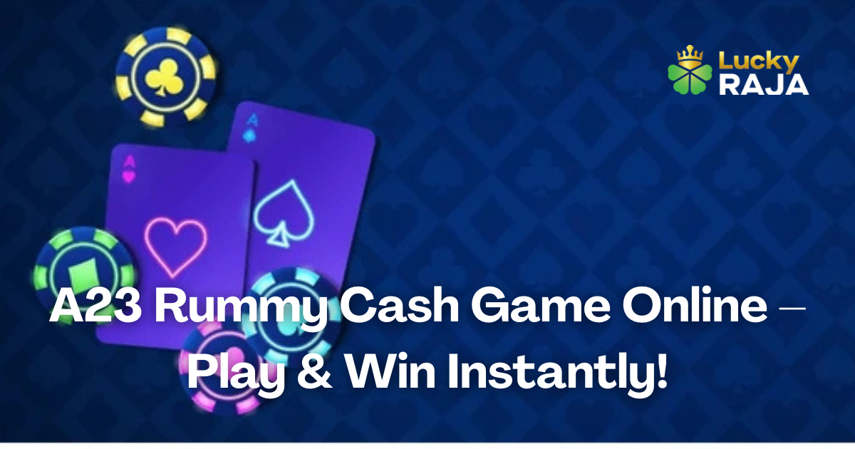 A23 Rummy Cash Game Online – Play & Win Instantly!