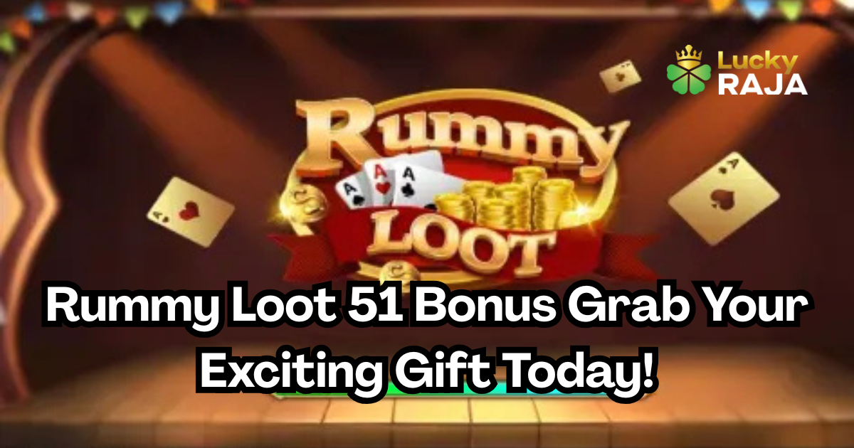Rummy Loot 51 Bonus Grab Your Exciting Gift Today!