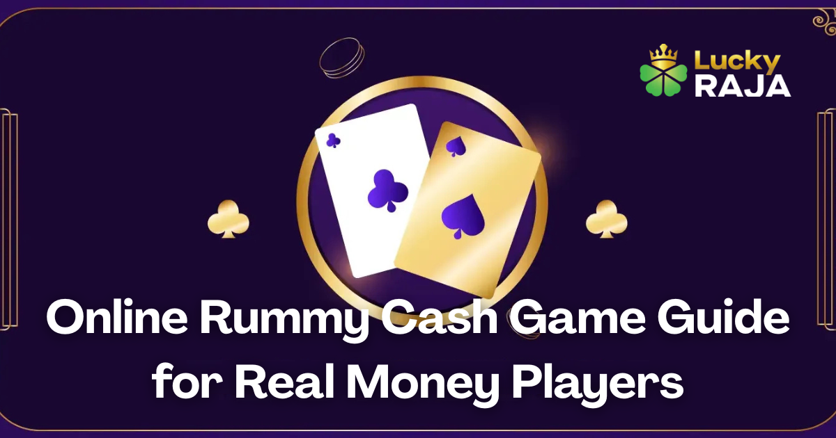 Online Rummy Cash Game Guide for Real Money Players