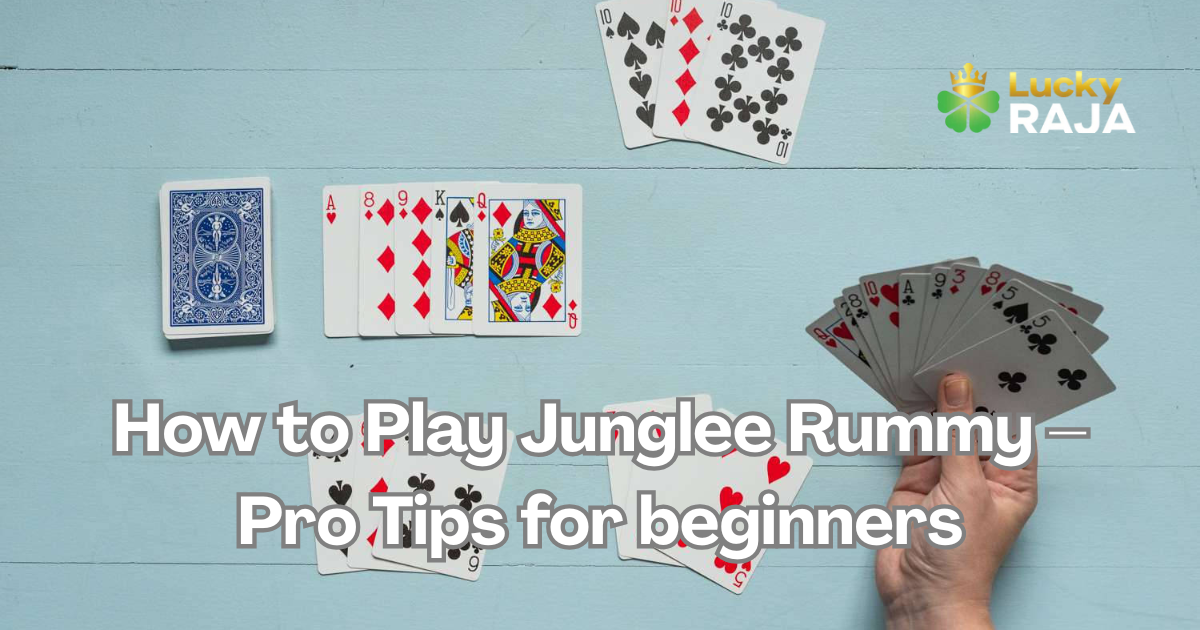 How to Play Junglee Rummy – Pro Tips for beginners