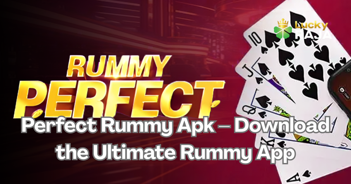 Perfect Rummy Apk – Download the Ultimate Rummy App