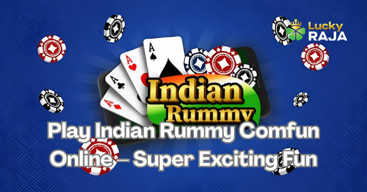 Play Indian Rummy Comfun Online – Super Exciting Fun