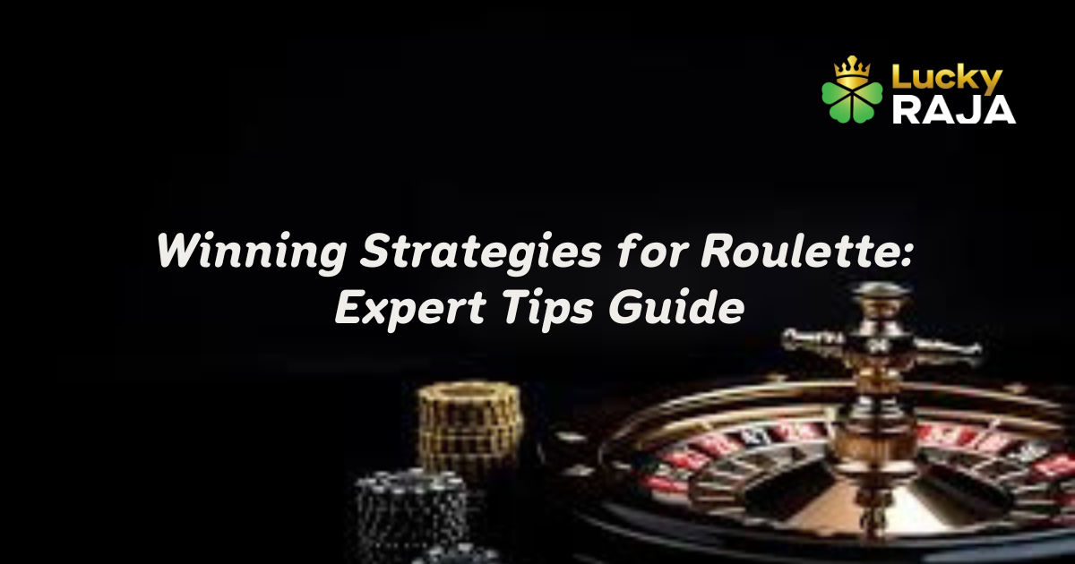 Winning Strategies for Roulette: Expert Tips Guide