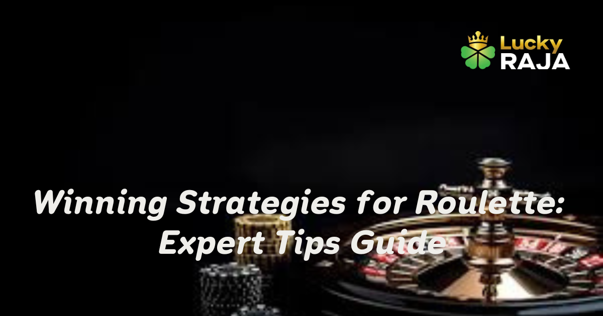 Winning Strategies for Roulette: Expert Tips Guide
