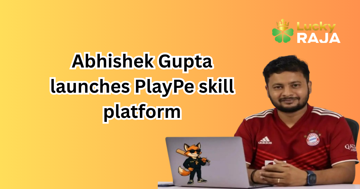 Abhishek Gupta launches PlayPe skill platform