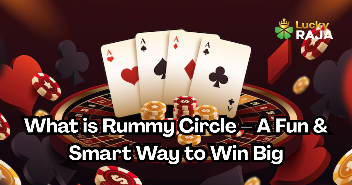 What is Rummy Circle : A Fun & Smart Way to Win Big
