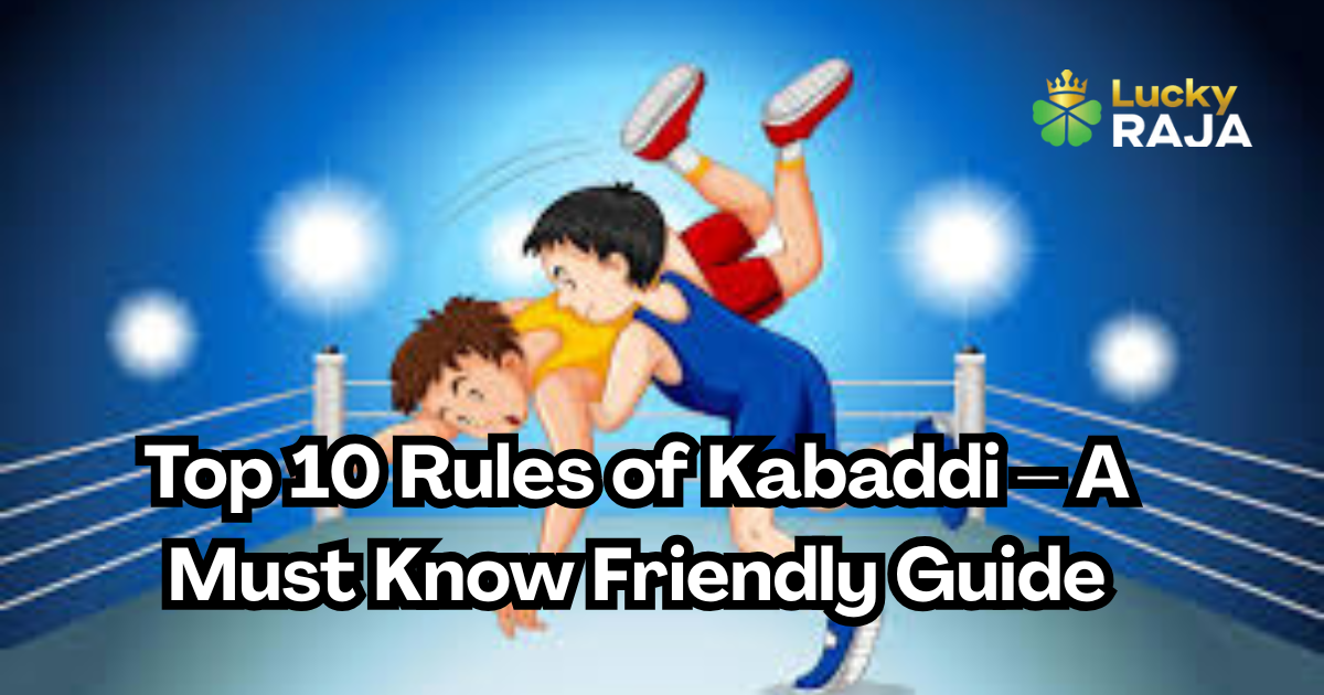 Top 10 Rules of Kabaddi: A Must Know Friendly Guide