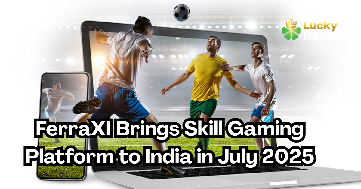 FerraXI Brings Skill Gaming Platform to India in July 2025