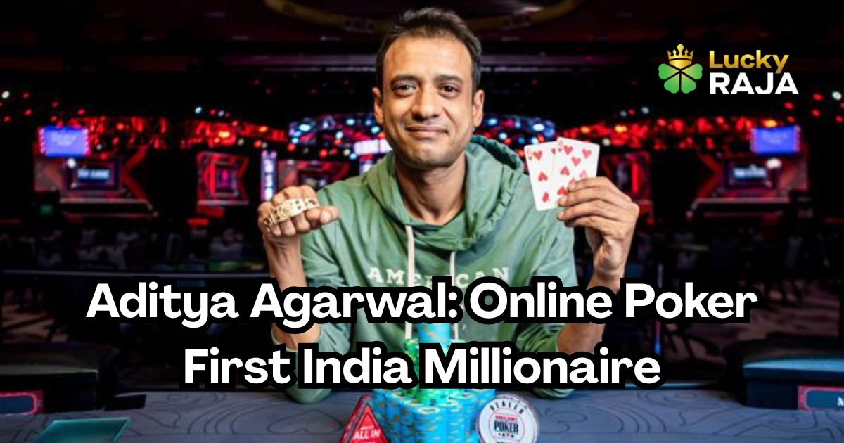 Aditya Agarwal: Online Poker First India Millionaire