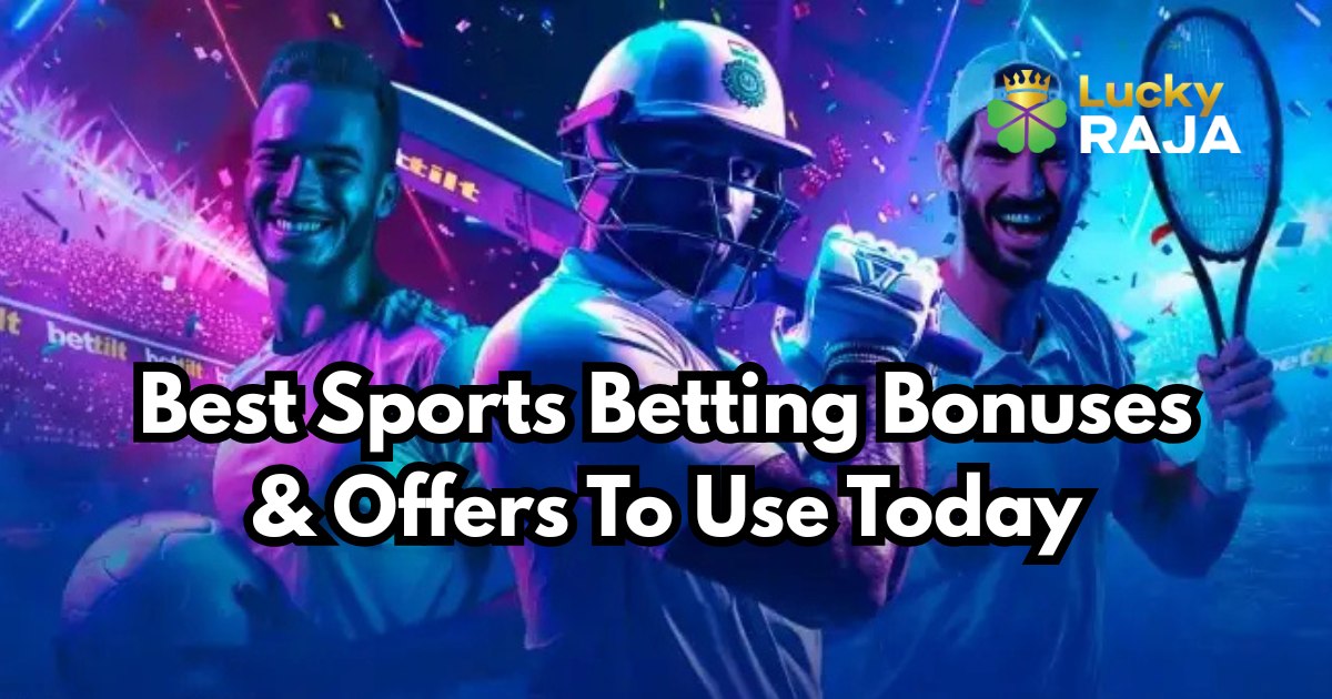 Best Sports Betting Bonuses & Offers To Use Today
