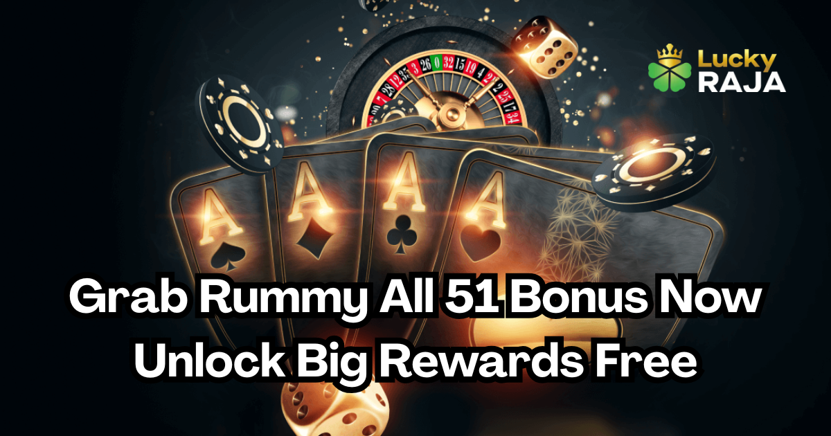 Grab Rummy All 51 Bonus Now Unlock Big Rewards Free