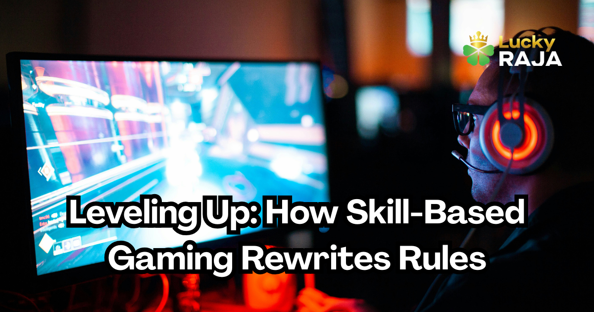 Leveling Up: How Skill-Based Gaming Rewrites Rules