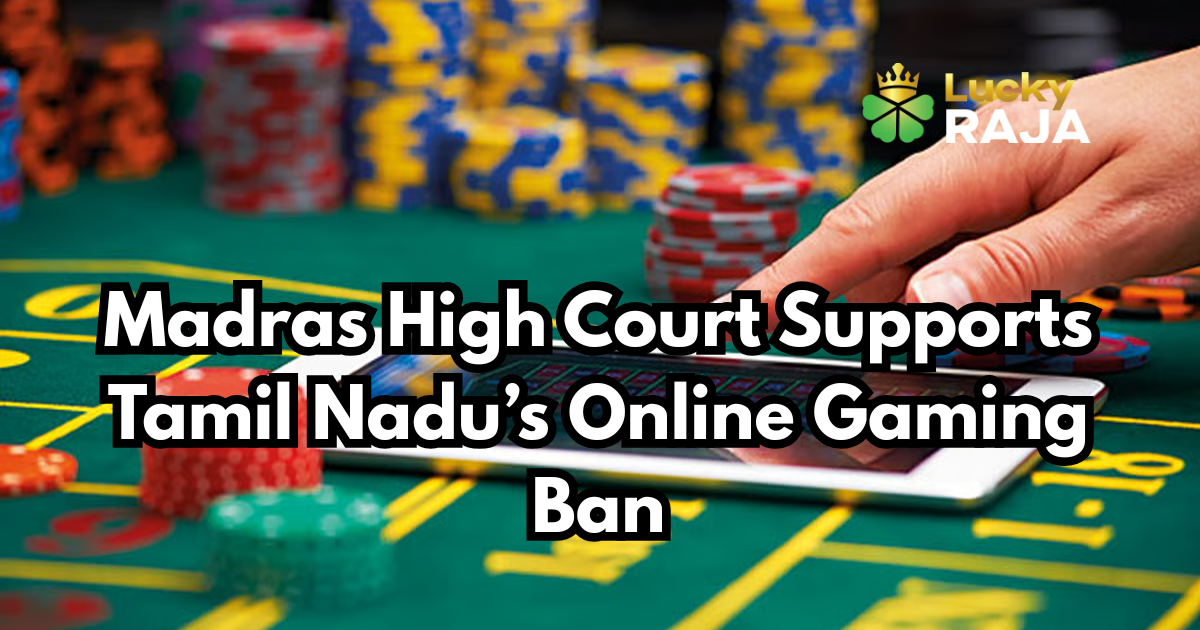 Madras High Court Supports Tamil Nadu’s Online Gaming Ban