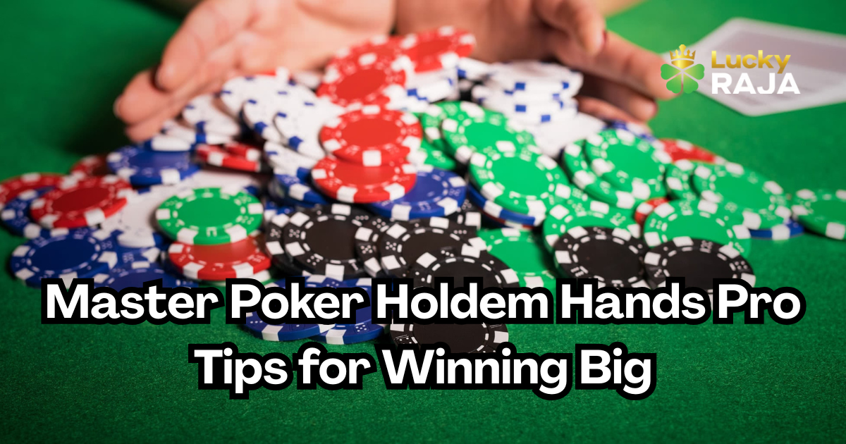 Master Poker Holdem Hands Pro Tips for Winning Big
