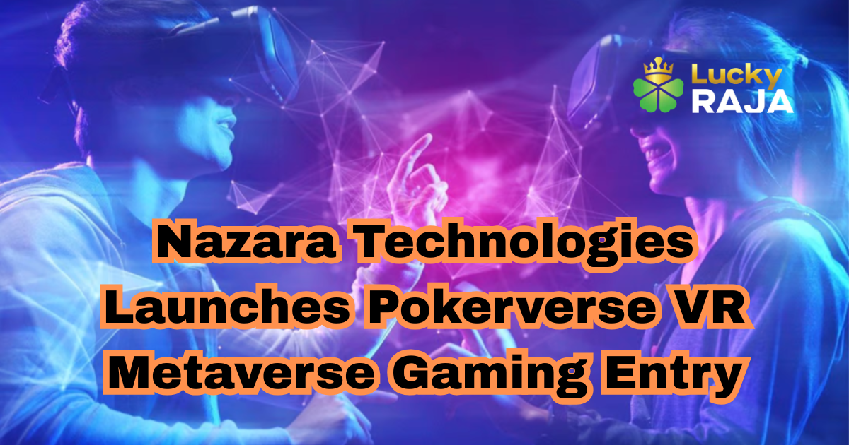 Nazara Technologies Launches Pokerverse VR Metaverse Gaming Entry