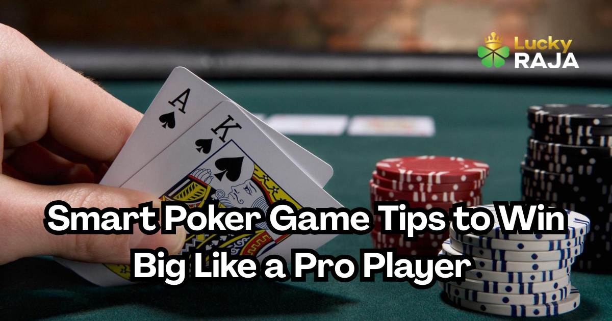 Smart Poker Game Tips to Win Big Like a Pro Player