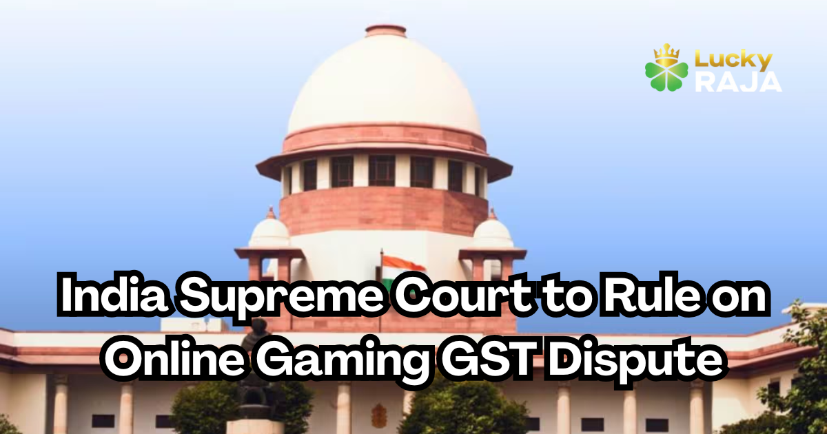 India Supreme Court to Rule on Online Gaming GST Dispute